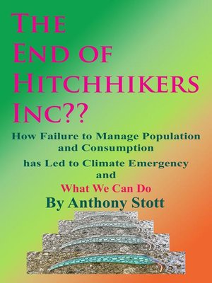 cover image of The End of Hitchhikers Inc?? How Failure to Manage Population and Consumption has Led to Climate Emergency and What We Can Do